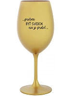 ...PRETOŽE BYŤ SVEDOK NIE JE PRDEL... - zlatý pohár na víno 350 ml