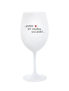 PROTOŽE BÝT MALÍŘKA NENÍ PRDEL - bílá  sklenice na víno 350 ml