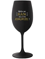 VŠETCI SÚ BLÁZNI...IBA JA SOM JEDNOROŽEC! - čierny pohár na víno 350 ml