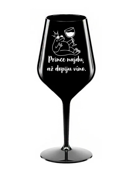 PRINCE NAJDU, AŽ DOPIJU VÍNO. - černá nerozbitná sklenice na víno 470 ml