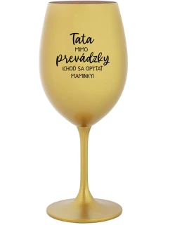 TATA MIMO PREVÁDZKY (CHOĎ SA OPÝTAŤ MAMINKY) - zlatý pohár na víno 350 ml