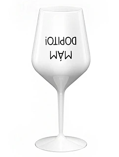 MÁM DOPITO! - bílá nerozbitná sklenice na víno 470 ml