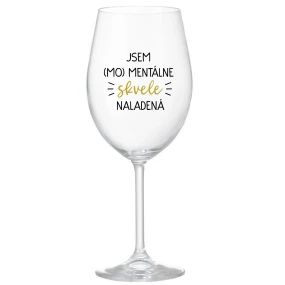 JSEM (MO)MENTÁLNE SKVELE NALADENÁ - priehľadný pohár na víno 350 ml