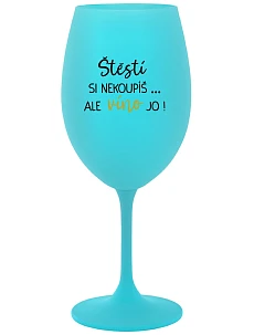 ŠTĚSTÍ SI NEKOUPÍŠ...ALE VÍNO JO! - tyrkysová sklenice na víno 350 ml