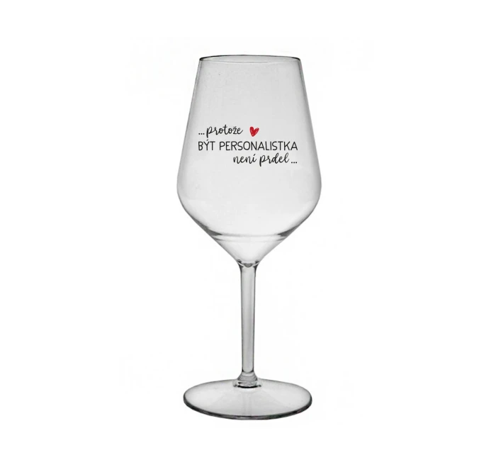 PROTOŽE BÝT PERSONALISTKA NENÍ PRDEL - čirá nerozbitná sklenice na víno 470 ml