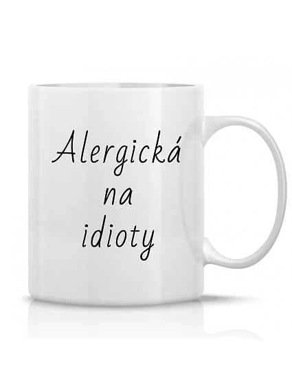 ALERGICKÁ NA IDIOTY - klasický bílý keramický hrníček 300 ml