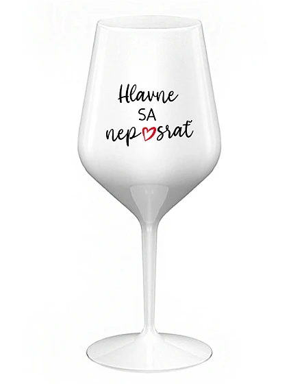 HLAVNE SA NEPOSRAŤ - biely nerozbitný pohár na víno 470 ml HLAVNE SA NEPOSRAŤ - biely nerozbitný pohár na víno 470 ml