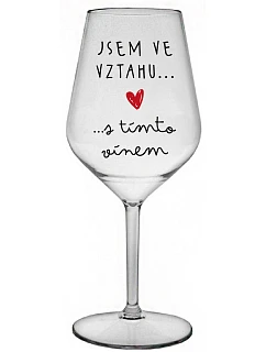 JSEM VE VZTAHU S TÍMTO VÍNEM - čirá nerozbitná sklenice na víno 470 ml