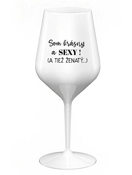 SOM KRÁSNY A SEXY! (A TIEŽ ŽENATÝ...) - biely nerozbitný pohár na víno 470 ml