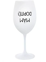 MÁM DOPITÉ! - biely pohár na víno 350 ml