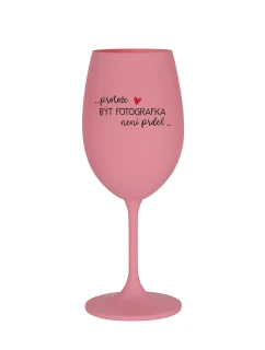 PROTOŽE BÝT FOTOGRAFKA NENÍ PRDEL - růžová sklenice na víno 350 ml