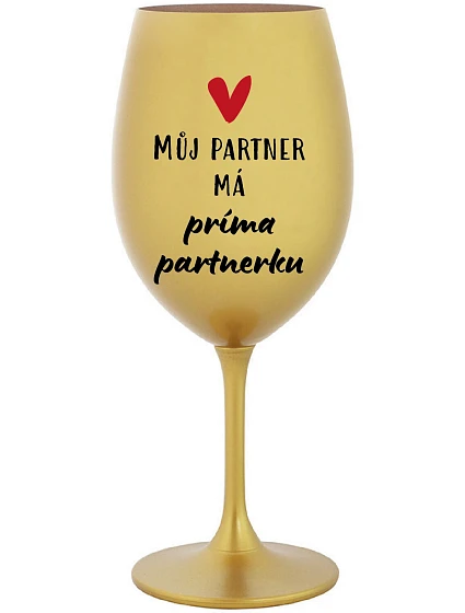 MŮJ PARTNER MÁ PRIMA PARTNERKU - zlatá sklenice na víno 350 ml