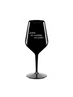 PROTOŽE BÝT KADEŘNÍK NENÍ PRDEL - černá nerozbitná sklenice na víno 470 ml