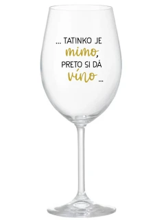 ...TATINKO JE MIMO, PRETO SI DÁ VÍNO... - priehľadný pohár na víno 350 ml