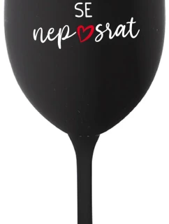 HLAVNĚ SE NEPOSRAT - černá sklenice na víno 350 ml