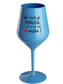 VE VÍNĚ JE PRAVDA...ALE AŽ NA DNĚ, MRŠKA! - modrá nerozbitná sklenice na víno 470 ml