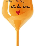 A ŽILI ŠŤASTNĚ AŽ DO DNA - oranžová nerozbitná sklenice na víno 470 ml