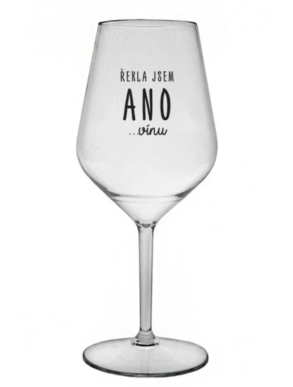 ŘEKLA JSEM ANO...VÍNU - čirá nerozbitná sklenice na víno 470 ml