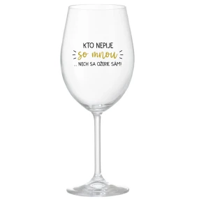 KTO NEPIJE SO MNOU...NECH SA OŽERIE SÁM! - priehľadný pohár na víno 350 ml KTO NEPIJE SO MNOU...NECH SA OŽERIE SÁM! - priehľadný pohár na víno 350 ml