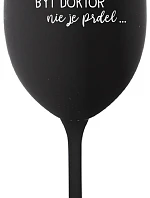 ...PRETOŽE BYŤ DOKTOR NIE JE PRDEL... - čierny pohár na víno 350 ml
