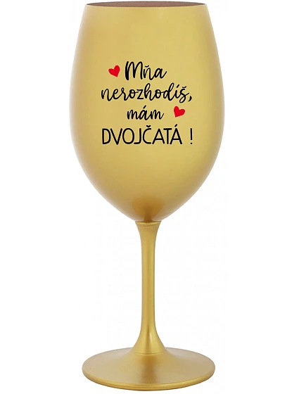 MŇA NEROZHODÍŠ, MÁM DVOJČATÁ! - zlatý pohár na víno 350 ml