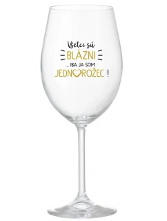 VŠETCI SÚ BLÁZNI...IBA JA SOM JEDNOROŽEC! - priehľadný pohár na víno 350 ml