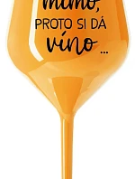 ...TATÍNEK JE MIMO, PROTO SI DÁ VÍNO... - oranžová nerozbitná sklenice na víno 470 ml