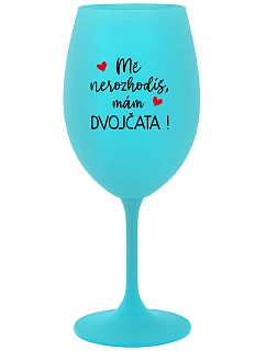 MĚ NEROZHODÍŠ, MÁM DVOJČATA! - tyrkysová sklenice na víno 350 ml
