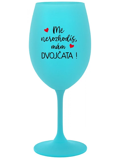 MĚ NEROZHODÍŠ, MÁM DVOJČATA! - tyrkysová sklenice na víno 350 ml