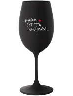 ...PROTOŽE BÝT TETA NENÍ PRDEL... - černá sklenice na víno 350 ml