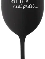 ...PROTOŽE BÝT TETA NENÍ PRDEL... - černá sklenice na víno 350 ml
