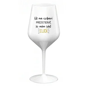 UŽ MA NEBAVÍ PREDSTIERAŤ, ŽE MÁM RÁD ĽUDÍ - biely nerozbitný pohár na víno 470 ml UŽ MA NEBAVÍ PREDSTIERAŤ, ŽE MÁM RÁD ĽUDÍ - biely nerozbitný pohár na víno 470 ml