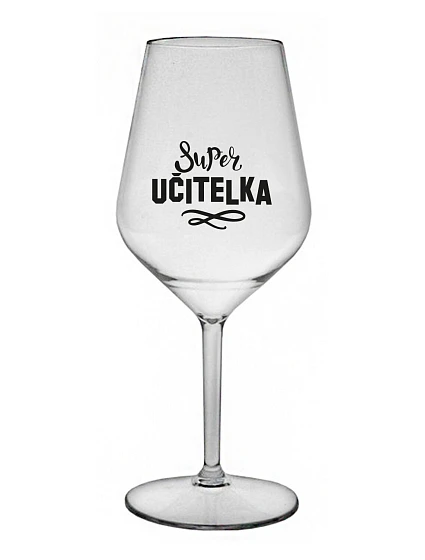 SUPER UČITELKA - čirá nerozbitná sklenice na víno 470 ml