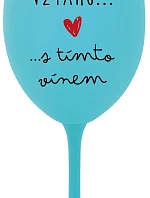 JSEM VE VZTAHU S TÍMTO VÍNEM - tyrkysová sklenice na víno 350 ml