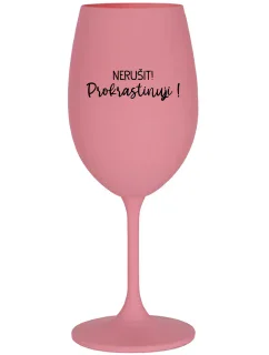NERUŠIT! PROKRASTINUJI! - růžová sklenice na víno 350 ml