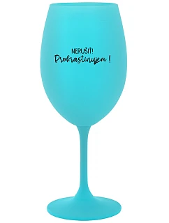 NERUŠIŤ! PROKRASTINUJEM! - tyrkysový pohár na víno 350 ml