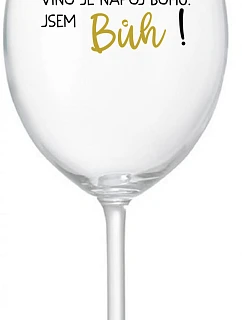 VÍNO JE NÁPOJ BOHŮ. JSEM BŮH! - čirá sklenice na víno 350 ml