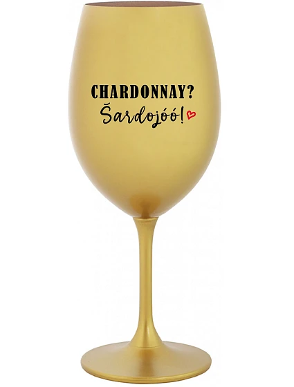 CHARDONNAY? ŠARDOJÓÓ! - zlatá sklenice na víno 350 ml