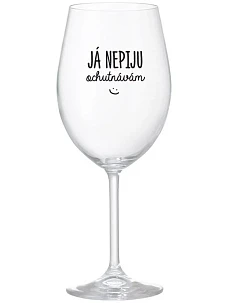 JÁ NEPIJU, OCHUTNÁVÁM - čirá sklenice na víno 350 ml