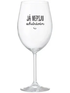 JÁ NEPIJU, OCHUTNÁVÁM - čirá sklenice na víno 350 ml