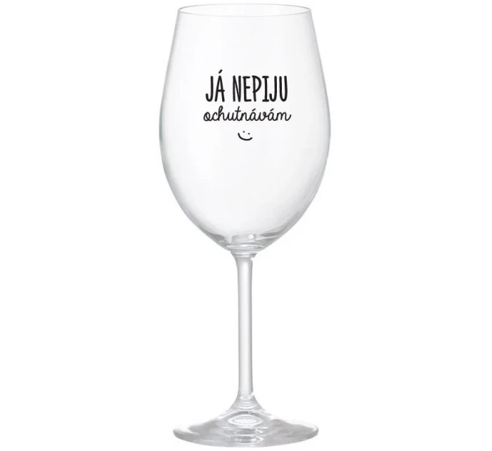JÁ NEPIJU, OCHUTNÁVÁM - čirá sklenice na víno 350 ml