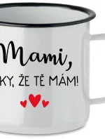 MAMI, DÍKY, ŽE TĚ MÁM! - bílý plecháček 350 ml