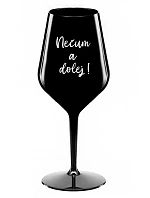 NEČUM A DOLEJ! - černá nerozbitná sklenice na víno 470 ml
