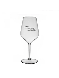 PROTOŽE BÝT PRODAVAČ NENÍ PRDEL - čirá nerozbitná sklenice na víno 470 ml
