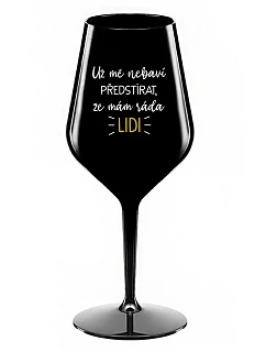 UŽ MĚ NEBAVÍ PŘEDSTÍRAT, ŽE MÁM RÁDA LIDI - černá nerozbitná sklenice na víno 470 ml
