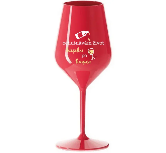 OCHUTNÁVÁM ŽIVOT KAPKU PO KAPCE - červená nerozbitná sklenice na víno 470 ml