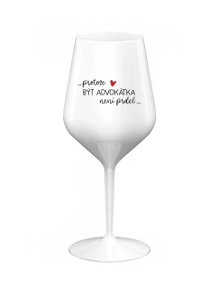 PROTOŽE BÝT ADVOKÁTKA NENÍ PRDEL - bílá nerozbitná sklenice na víno 470 ml