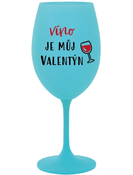 VÍNO JE MŮJ VALENTÝN - tyrkysová sklenice na víno 350 ml VÍNO JE MŮJ VALENTÝN - tyrkysová sklenice na víno 350 ml