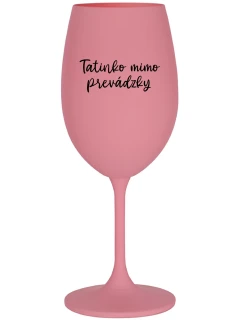 TATINKO MIMO PREVÁDZKY - ružový pohár na víno 350 ml
