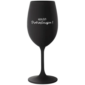 NERUŠIŤ! PROKRASTINUJEM! - čierny pohár na víno 350 ml
